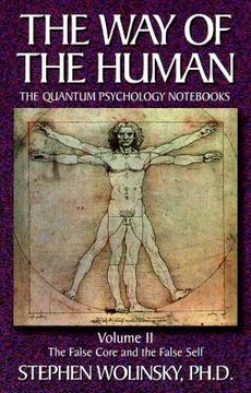 portada The Way of Human, Volume II: The False Core and the False Self, the Quantum Psychology Nots (Way of the Human; The Quantum Psychology Nots) (in English)