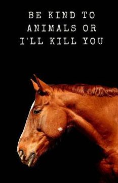 portada Be Kind to Animals or I'll Kill You (en Inglés)