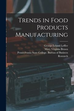 portada Trends in Food Products Manufacturing [microform] (en Inglés)