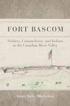portada Fort BASCOM: Soldiers, Comancheros, and Indians in the Canadian River Valley
