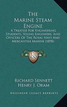 portada the marine steam engine: a treatise for engineering students, young engineers, and officers of the royal navy and mercantile marine (1898) (en Inglés)