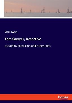 portada Tom Sawyer, Detective: As told by Huck Finn and other tales (en Inglés)