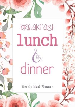 portada Breakfast Lunch Dinner: 52 Weeks of Meal Planning Pages Simplify Mealtimes by Keeping Track of Menu Ideas, Grocery Items and Shopping List (en Inglés)