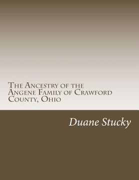 portada The Ancestry of the Angene Family of Crawford County, Ohio (en Inglés)