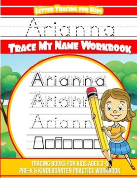 portada Arianna Letter Tracing for Kids Trace my Name Workbook: Tracing Books for Kids Ages 3 - 5 Pre-K & Kindergarten Practice Workbook (en Inglés)