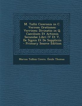 portada M. Tullii Ciceronis in C. Verrem Orationes: Verrines; Divinatio in Q. Caecilium Et Actionis Secundae Libri IV Et V, de Signis Et de Suppliciis - Prima (in Latin)