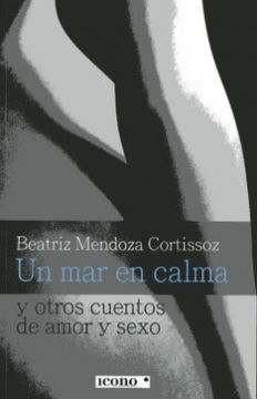 portada Un mar en Calma y Otros Cuentos de Amor y Sexo. (in Spanish)