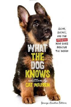portada What the Dog Knows Young Readers Edition: Scent, Science, and the Amazing Ways Dogs Perceive the World (en Inglés)