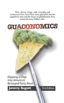 portada Guaconomics: Dipping a chip into America's besieged party bowl (en Inglés)