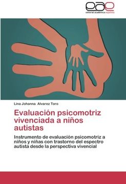 portada Evaluación Psicomotriz Vivenciada a Niños Autistas: Instrumento de Evaluación Psicomotriz a Niños y Niñas con Trastorno del Espectro Autista Desde la Perspectiva Vivencial