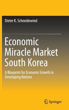 portada Economic Miracle Market South Korea: A Blueprint for Economic Growth in Developing Nations (en Inglés)