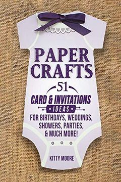 portada Paper Crafts: 51 Card & Invitation Crafts for Birthdays, Weddings, Showers, Parties, & Much More! (en Inglés)