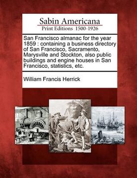 portada san francisco almanac for the year 1859: containing a business directory of san francisco, sacramento, marysville and stockton, also public buildings (en Inglés)