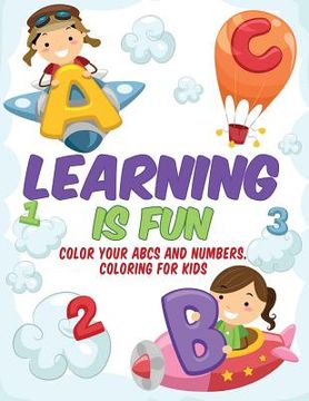 portada Learning is Fun - Kids Coloring Book: Color Your ABCs and Numbers. Coloring for Kids (in English)
