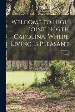 portada Welcome to High Point North Carolina, Where Living is Pleasant; 1960 (en Inglés)