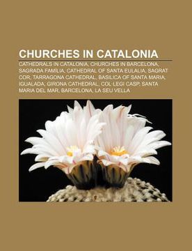 portada churches in catalonia: cathedrals in catalonia, churches in barcelona, sagrada fam lia, cathedral of santa eulalia, sagrat cor