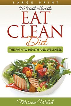 portada The Truth About the Eat Clean Diet (Large Print): The Path to Health and Wellness