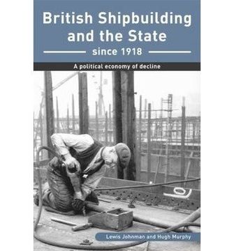 portada British Shipbuilding and the State Since 1918: A Political Economy of Decline (in English)