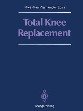 portada Total Knee Replacement: Proceeding of the International Symposium on Total Knee Replacement, May 19-20, 1987, Nagoya, Japan (in English)
