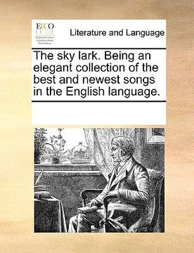 portada the sky lark. being an elegant collection of the best and newest songs in the english language. (en Inglés)