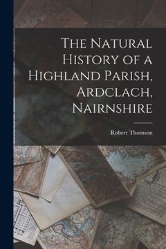 portada The Natural History of a Highland Parish, Ardclach, Nairnshire (en Inglés)