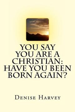 portada You Say You Are A Christian: Have You Been Born Again? (en Inglés)