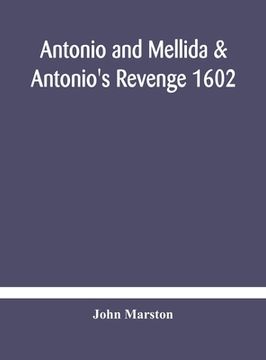 portada Antonio and Mellida & Antonio's revenge 1602 (in English)