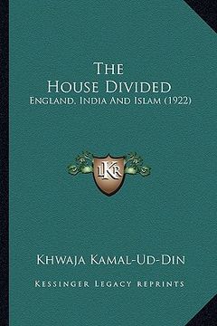 portada the house divided: england, india and islam (1922) (in English)