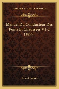 portada Manuel Du Conducteur Des Ponts Et Chaussees V1-2 (1857) (en Francés)