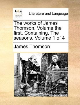 portada the works of james thomson. volume the first. containing, the seasons. volume 1 of 4