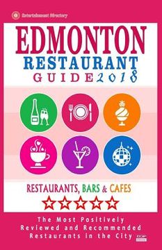 portada Edmonton Restaurant Guide 2018: Best Rated Restaurants in Edmonton, Canada - 500 restaurants, bars and cafés recommended for visitors, 2018 (en Inglés)