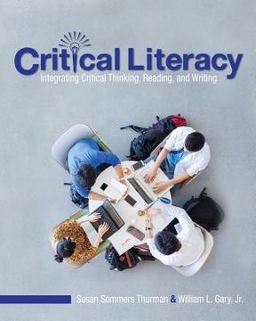 portada Critical Literacy: Integrating Critical Thinking, Reading, and Writing (en Inglés)