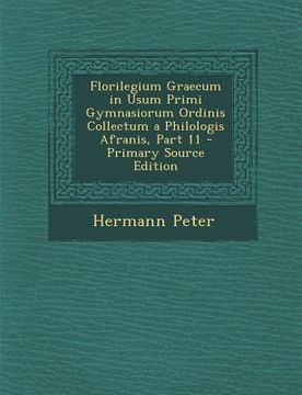 portada Florilegium Graecum in Usum Primi Gymnasiorum Ordinis Collectum a Philologis Afranis, Part 11 - Primary Source Edition (en Latin)