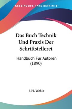 portada Das Buch Technik Und Praxis Der Schriftstellerei: Handbuch Fur Autoren (1890) (en Alemán)