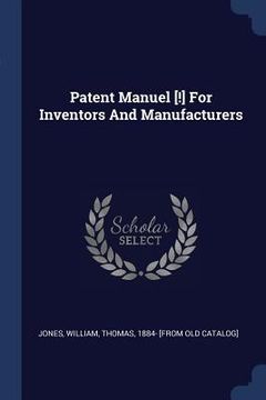 portada Patent Manuel [!] For Inventors And Manufacturers (en Inglés)