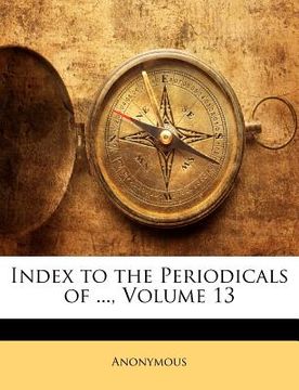portada index to the periodicals of ..., volume 13 (in English)
