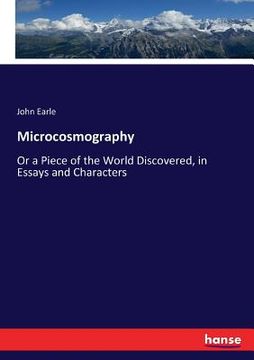 portada Microcosmography: Or a Piece of the World Discovered, in Essays and Characters (en Inglés)