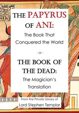 portada The Papyrus of Ani: The Book That Conquered the World - or - the Book of the Dead: The Magician'S Translation (en Inglés)