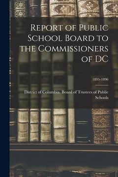 portada Report of Public School Board to the Commissioners of DC; 1895-1896 (en Inglés)