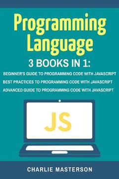 portada Programming Language: 3 Books in 1: Beginner's Guide + Best Practices + Advanced Guide to Programming Code with JavaScript (in English)