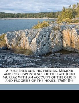 portada a publisher and his friends. memoir and correspondence of the late john murray, with an account of the origin and progress of the house, 1768-1843 v (en Inglés)