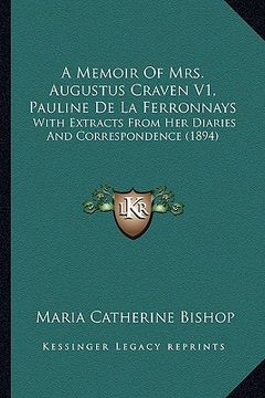 portada a memoir of mrs. augustus craven v1, pauline de la ferronnays: with extracts from her diaries and correspondence (1894) (en Inglés)