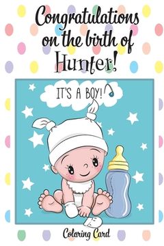 portada CONGRATULATIONS on the birth of HUNTER! (Coloring Card): (Personalized Card/Gift) Personal Inspirational Messages & Quotes, Adult Coloring! (in English)