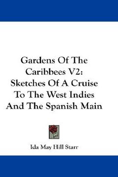 portada gardens of the caribbees v2: sketches of a cruise to the west indies and the spanish main (en Inglés)