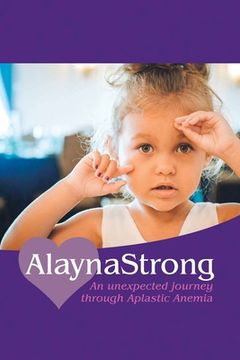 portada Alaynastrong: An Unexpected Journey Through Aplastic Anemia (en Inglés)