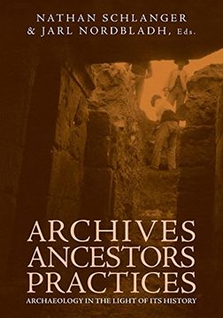 portada Archives, Ancestors, Practices: Archaeology in the Light of its History (Education and Culture) (en Inglés)