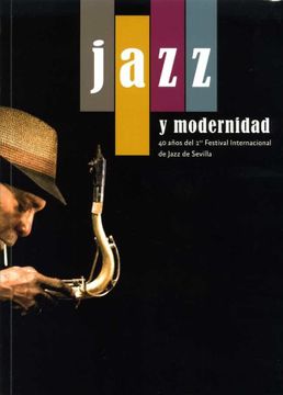 portada Jazz y Modernidad: 40 Años del 1er Festival Internacional de Jazz de Sevilla (in Spanish)