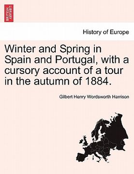 portada winter and spring in spain and portugal, with a cursory account of a tour in the autumn of 1884. (in English)