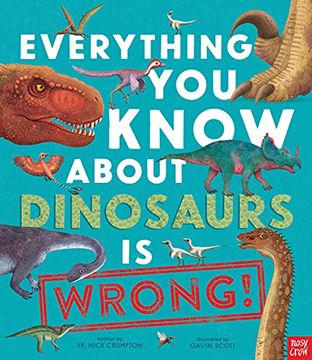 portada Everything you Know About Dinosaurs is Wrong! (en Inglés)