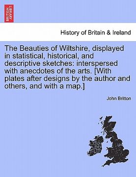 portada the beauties of wiltshire, displayed in statistical, historical, and descriptive sketches: interspersed with anecdotes of the arts. [with plates after